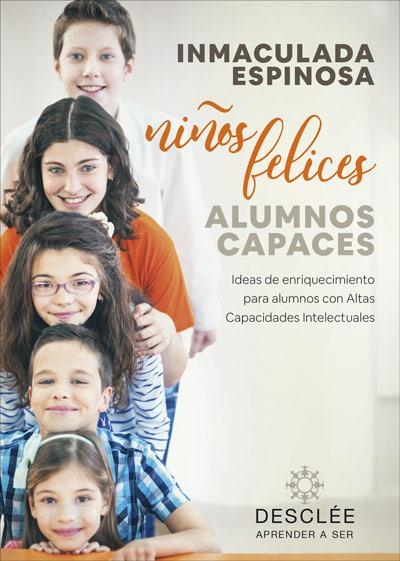 NIÑOS FELICES, ALUMNOS CAPACES. IDEAS DE ENRIQUECIMIENTO PARA ALUMNOS CON ALTAS CAPACIDADES INTELECTUALES | 9788433030818 | ESPINOSA QUINTANA, INMACULADA