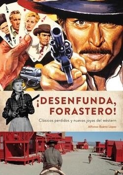 DESENFUNDA, FORASTERO! CLASICOS PERDIDOS Y NUEVAS JOYAS DEL WESTERN | 9788412089158 | BUENO LOPEZ,ALFONSO