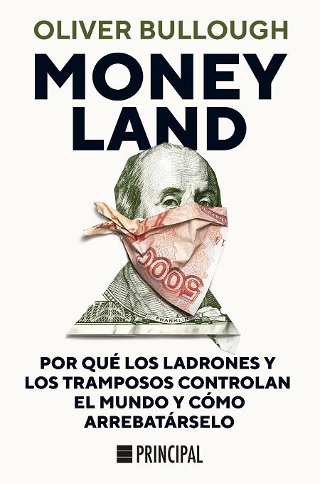 MONEYLAND. POR QUÉ LOS LADRONES Y LOS TRAMPOSOS CONTROLAN EL MUNDO Y CÓMO ARREBATÁRSELO | 9788417333683 | BULLOUGH, OLIVER