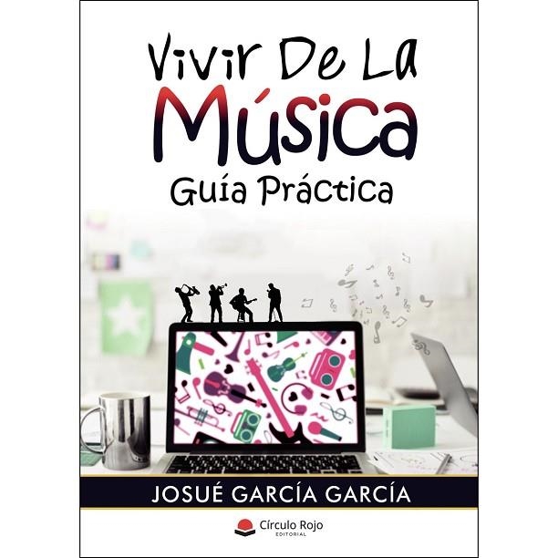 VIVIR DE LA MÚSICA. GUÍA PRÁCTICA | 9788413174327 | GARCÍA GARCÍA, JOSUÉ