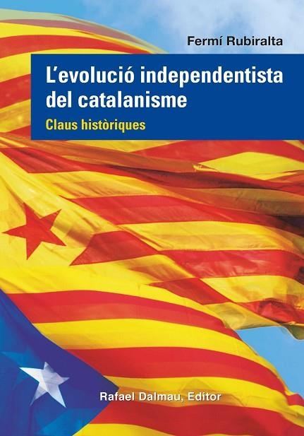 L'EVOLUCIO INDEPENDENTISTA DEL CATALANISME. CLAUS HISTORIQUES | 9788423208555 | RUBIRALTA, FERMÍ