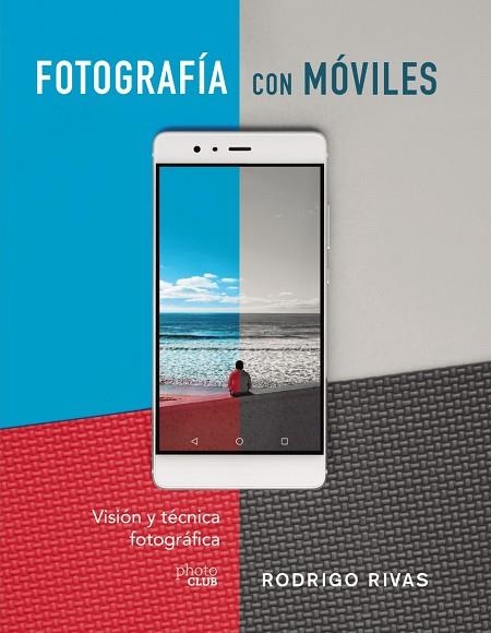 FOTOGRAFÍA CON MÓVILES. VISIÓN Y TÉCNICA FOTOGRÁFICA | 9788441541979 | RIVAS, RODRIGO