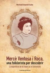 MERCÈ VENTOSA I ROCA. UNA FOLKLORISTA PER DESCOBRIR. LA IMPORTÀNCIA DE LES DONES EN EL COSTUMISME | 9788490348888 | ORPINELL AUBIA, MERITXELL