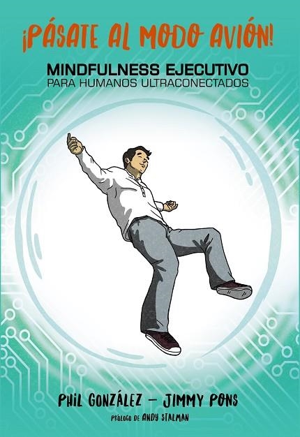 ¡PÁSATE AL MODO AVIÓN! MINDFULNESS EJECUTIVO PARA HUMANOS ULTRACONECTADOS | 9788441539860 | PONS, JIMMY/GONZÁLEZ, PHIL