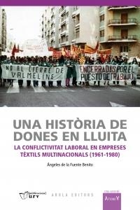 UNA HISTORIA DE DONES EN LLUITA. LA CONFLICTIVITAT LABORAL EN EMPRESES TEXTILS MULTINACIONALS (1961-1980) | 9788412129526 | FUENTE BENITO,ANGELES DE LA 