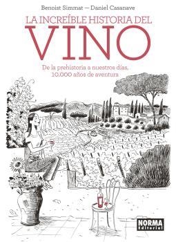 LA INCREÍBLE HISTORIA DEL VINO. DE LA PREHISTORIA A NUESTROS DÍAS, 10.000 AÑOS DE AVENTURA | 9788467939576 | CASANAVE, DANIEL / SIMMAT, BENOIST