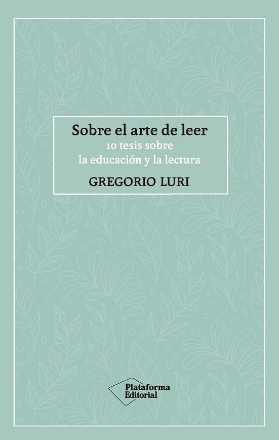 SOBRE EL ARTE DE LEER. 10 TESIS SOBRE LA EDUCACION Y LA LECTURA | 9788417886424 | LURI, GREGORIO