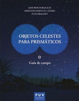 OBJETOS CELESTES PARA PRISMÁTICOS | 9788491344490 | BOSCH BAILACH, JOSÉ/BARTUAL LÁZARO, MERCEDES/DRAGOEV, IVAN