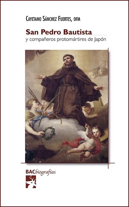 SAN PEDRO BAUTISTA Y COMPAÑEROS PROTOMÁRTIRES DE JAPÓN. VIDA, MARTIRIO, ESCRITOS | 9788422021155 | SÁNCHEZ FUERTES, CAYETANO, OFM