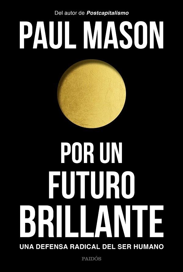 POR UN FUTURO BRILLANTE. UNA DEFENSA RADICAL DEL SER HUMANO | 9788449335129 | MASON, PAUL