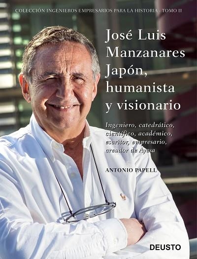 JOSÉ LUIS MANZANARES JAPÓN, HUMANISTA Y VISIONARIO. INGENIERO, CATEDRÁTICO, CIENTÍFICO, ACADÉMICO, ESCRITOR, EMPRESARIO, CREADOR DE AYESA | 9788423431144 | PAPELL, ANTONIO