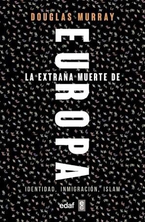 LA EXTRAÑA MUERTE DE EUROPA. IDENTIDAD, INMIGRACIÓN, ISLAM | 9788441439733 | MURRAY, DOUGLAS