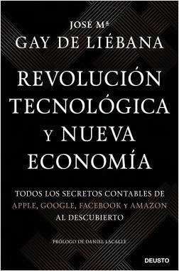 REVOLUCIÓN TECNOLÓGICA Y NUEVA ECONOMÍA. TODOS LOS SECRETOS CONTABLES DE APPLE, GOOGLE, FACEBOOK Y AMAZON AL DESCUBIERTO | 9788423431281 | GAY DE LIÉBANA, JOSÉ MARÍA