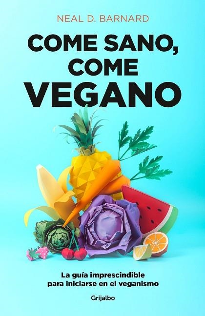 COME SANO, COME VEGANO. LA GUÍA IMPRESCINDIBLE PARA INICIARSE EN EL VEGANISMO | 9788425358159 | BARNARD, NEAL D.