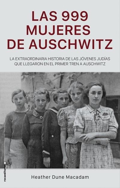 LAS 999 MUJERES DE AUSCHWITZ. LA EXTRAORDINARIA HISTORIA DE LAS JÓVENES JUDÍAS QUE LLEGARON EN EL PRIMER TREN A AUSCHWITZ | 9788417805227 | DUNE MACADAM, HEATHER