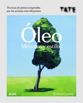 ÓLEO. MÉTODOS Y ESTILOS. TECNICAS DE PINTURA INSPIRADAS POR LOS ARTISTAS MAS INFLUYENTES | 9788418075063 | LEAMY, SELWYN