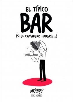 EL TÍPICO BAR (SI EL CAMARERO HABLASE...) | 9788417858551 | MORESO, SERGI