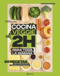 COCINA VEGGIE EN 2 HORAS PARA TODA LA SEMANA. 80 RECETAS , CERO COMPLICACIONES Y UN PRODUCTO DE TEMPORADA | 9788408221678 | PESSIN, CAROLINE