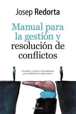 MANUAL PARA LA GESTIÓN Y RESOLUCIÓN DE CONFLICTOS. PRINCIPIOS, CONSEJOS Y HERRAMIENTAS PARA MEDIADORES Y NEGOCIADORES | 9788418089152 | REDORTA, JOSEP