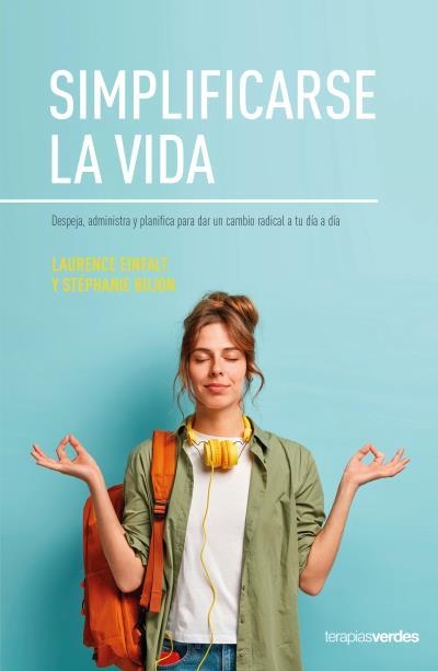 SIMPLIFICARSE LA VIDA. DESPEJA, ADMINISTRA Y PLANIFICA PARA DAR UN CAMBIO RADICAL A TU DIA A DIA | 9788416972708 | EINFALT, LAURENCE/BUJON, STÉPHANIE