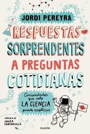 RESPUESTAS SORPRENDENTES A PREGUNTAS COTIDIANAS. CURIOSIDADES QUE SOLO LA CIENCIA PUEDE EXPLICAR | 9788449336515 | PEREYRA, JORDI