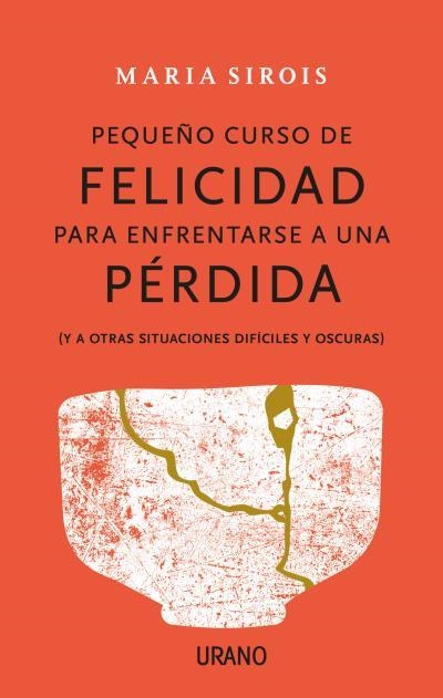 PEQUEÑO CURSO DE FELICIDAD PARA ENFRENTARSE A UNA PÉRDIDA (Y A OTRAS SITUACIONES DIFÍCILES Y OSCURAS) | 9788416720880 | SIROIS, MARIA