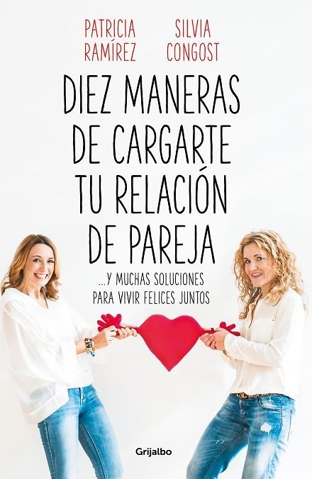 DIEZ MANERAS DE CARGARTE TU RELACIÓN DE PAREJA ...Y MUCHAS SOLUCIONES PARA VIVIR FELICES JUNTOS | 9788425358302 | RAMÍREZ, PATRICIA/CONGOST, SILVIA