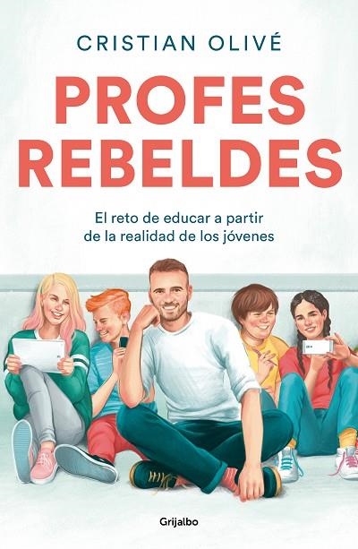 PROFES REBELDES. EL RETO DE EDUCAR A PARTIR DE LA REALIDAD DE LOS JÓVENES | 9788425359187 | OLIVÉ PEÑAS, CRISTIAN