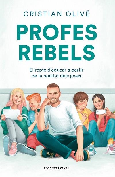 PROFES REBELS. EL REPTE D'EDUCAR A PARTIR DE LA REALITAT DELS JOVES | 9788417909710 | OLIVÉ PEÑAS, CRISTIAN