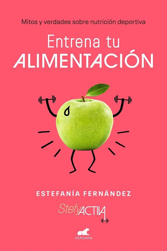 ENTRENA TU ALIMENTACIÓN. MITOS Y VERDADES SOBRE NUTRICIÓN DEPORTIVA | 9788417664725 | FERNÁNDEZ, ESTEFANÍA