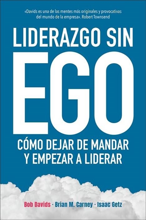 LIDERAZGO SIN EGO. COMO DEJAR DE MANDAR Y EMPEZAR A LIDERAR | 9788417623333 | DAVIDS, BOB/CARNEY, BRIAN M./GETZ, ISAAC