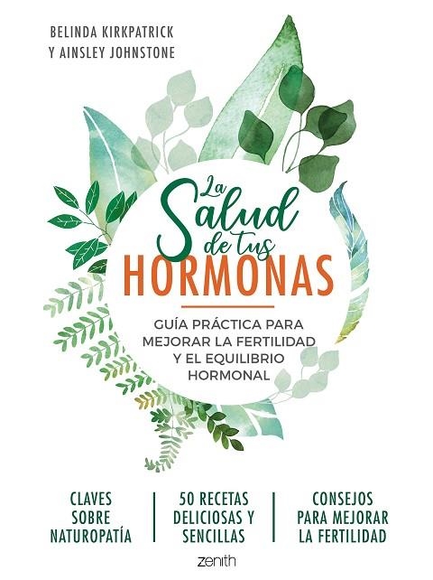 LA SALUD DE TUS HORMONAS. GUIA PRACTICA PARA MEJORAR LA FERTILIDAD Y EL EQUILIBRIO HORMONAL | 9788408218951 | KIRKPATRICK, BELINDA/JOHNSTONE, AINSLEY