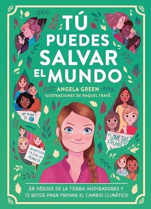 TÚ PUEDES SALVAR EL MUNDO. 38 HEROES DE LA TIERRA INSPIRADORES Y 12 RETOS PARA FRENAR EL CAMBIO CLIMATICO | 9788417761912 | GREEN, ANGELA