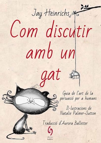 COM DISCUTIR AMB UN GAT. GUIA DE L’ART DE LA PERSUASIÓ PER A HUMANS | 9788494928185 | HEINRICHS, JAY