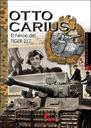 OTTO CARIUS. EL HEROE DEL TIGER 217 | 9788412108538 | MÁRQUEZ PERIANO, JOSÉ ANTONIO