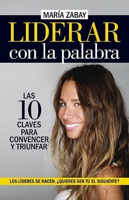 LIDERAR CON LA PALABRA. LAS DIEZ CLAVES PARA CONVENCER Y TRIUNFAR | 9788418089688 | ZABAY, MARIA