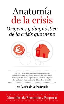 ANATOMÍA DE LA CRISIS. ORIGENES Y DIAGNOSTICO DE LA CRISIS QUE VIENE | 9788418089169 | OSA BONILLA, JOSÉ RAMÓN DE LA