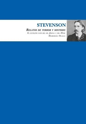 RELATOS DE TERROR Y MISTERIO. FABULAS MORALES. EL EXTRAÑO CASO DEL DR. JEKYLL Y MR. HYDE, MARKHEIM, OLALLA | 9788417797942 | STEVENSON, ROBERT LOUIS