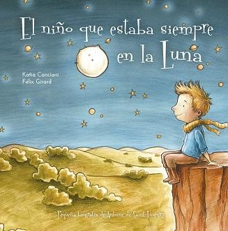 EL NIÑO QUE ESTABA SIEMPRE EN LA LUNA (ANTOINE DE SAINT-EXUPERY) | 9788491453611 | CANCIANI, KATIA