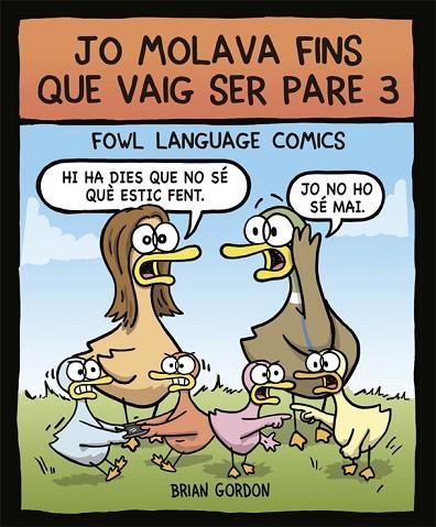 JO MOLAVA FINS QUE VAIG SER PARE 3. FOWL LANGUAGE COMICS | 9788416670864 | GORDON, BRIAN