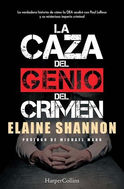 LA CAZA DEL GENIO DEL CRIMEN. LA VERDADERA HISTORIA DE COMO LA DEA ACABO CON PAUL LEROUX Y SU IMPERIO CRIMINAL | 9788491394334 | SHANNON, ELAINE