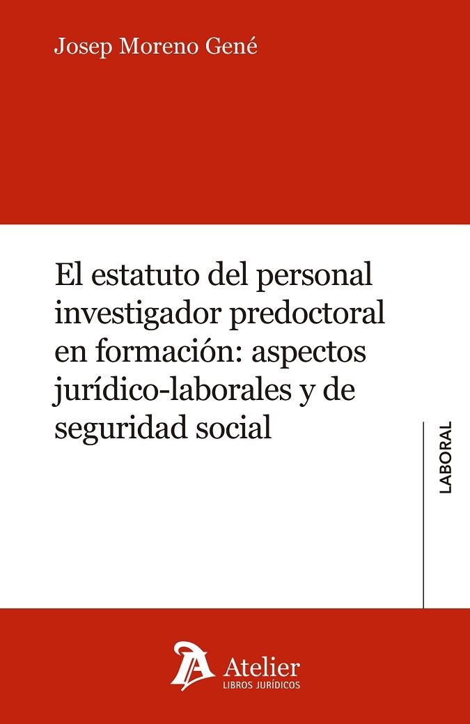 EL ESTATUTO DEL PERSONAL INVESTIGADOR PREDOCTORAL EN FORMACION: ASPECTOS JURIDICO-LABORALES Y DE SEGURIDAD SOCIAL | 9788417466909 | MORENO GENE,JOSEP