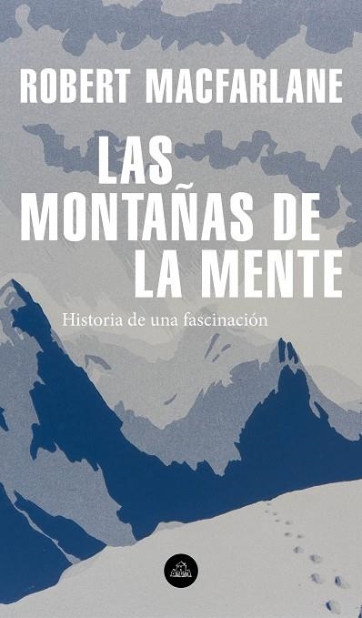 LAS MONTAÑAS DE LA MENTE. HISTORIA DE UNA FASCINACIÓN | 9788439736929 | MACFARLANE, ROBERT