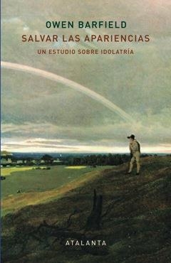 SALVAR LAS APARIENCIAS. UN ESTUDIO SOBRE IDOLATRIA | 9788494303067 | BARFIELD,OWEN