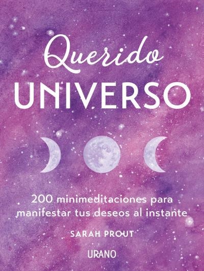 QUERIDO UNIVERSO. 200 MINIMEDITACIONES PARA MANIFESTAR TUS DESEOS AL INSTANTE | 9788416720743 | PROUT, SARAH