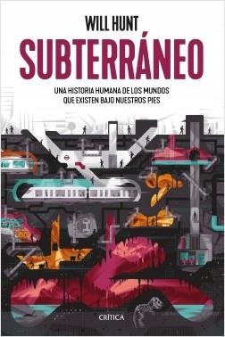 SUBTERRÁNEO. UNA HISTORIA HUMANA DE LOS MUNDOS QUE EXISTEN BAJO NUESTROS PIES | 9788491991892 | HUNT, WILL