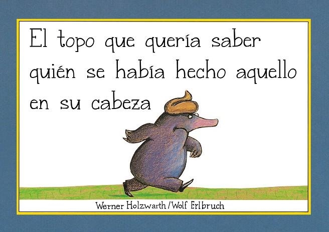 EL TOPO QUE QUERÍA SABER QUIÉN SE HABÍA HECHO AQUELLO EN SU CABEZA  | 9788448854522 | HOLZWARTH, WERNER