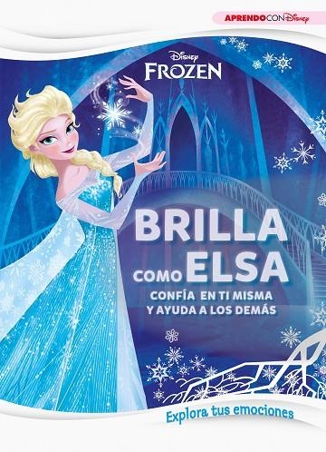 BRILLA COMO ELSA. CONFÍA EN TI MISMA Y AYUDA A LOS DEMÁS. EXPLORA TUS EMOCIONES | 9788417630492 | DISNEY