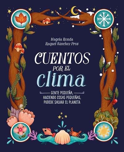 CUENTOS POR EL CLIMA. GENTE PEQUEÑA, HACIENDO COSAS PEQUEÑAS, PUEDE SALVAR EL PLANETA | 9788420453309 | RONDA, MAGELA/SÁNCHEZ PROS, RAQUEL