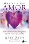 MÁS ALLÁ DEL AMOR. COMO RECONOCER A TU ALMA GEMELA A TRAVES DE LAS VIDAS PASADAS | 9788418000348 | RACO, ALEX